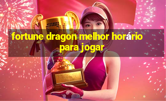 fortune dragon melhor horário para jogar