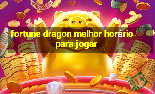 fortune dragon melhor horário para jogar