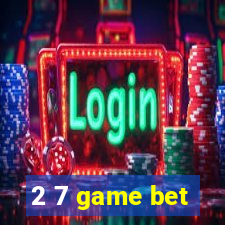 2 7 game bet