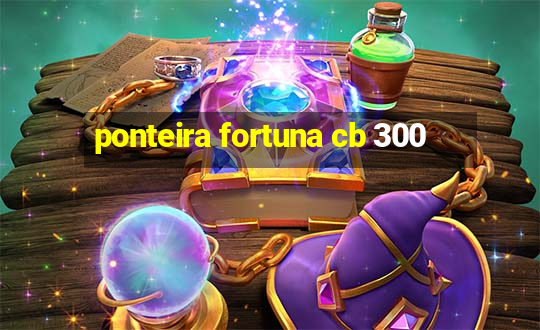 ponteira fortuna cb 300