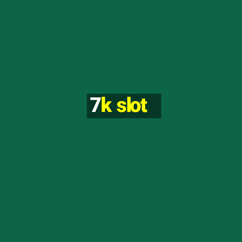 7k slot