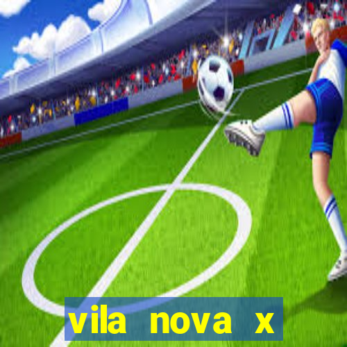 vila nova x botafogo sp