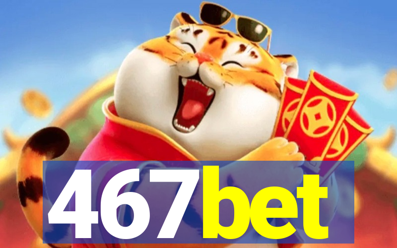 467bet