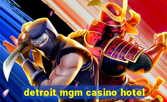 detroit mgm casino hotel