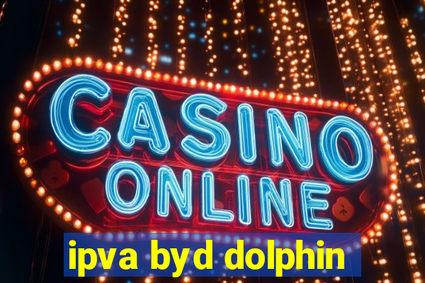 ipva byd dolphin