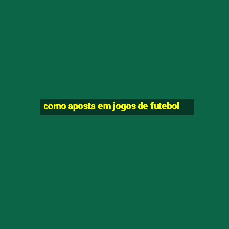 como aposta em jogos de futebol