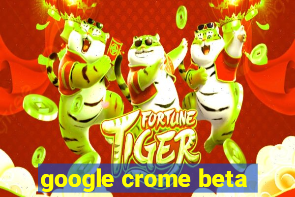 google crome beta