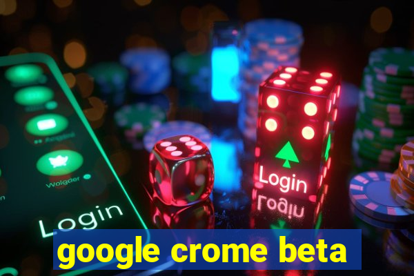 google crome beta