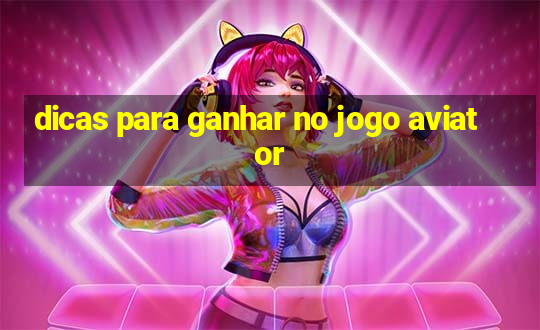 dicas para ganhar no jogo aviator