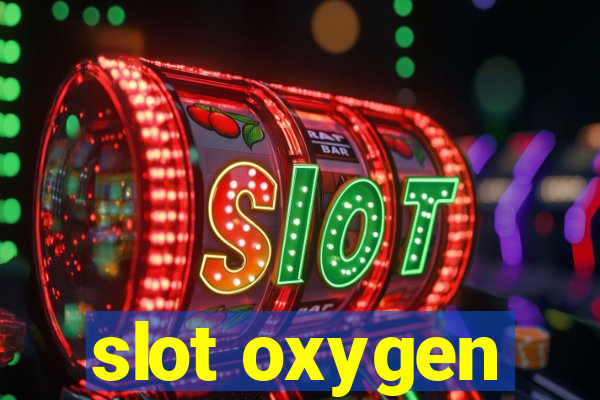 slot oxygen