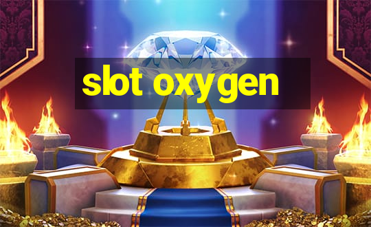 slot oxygen