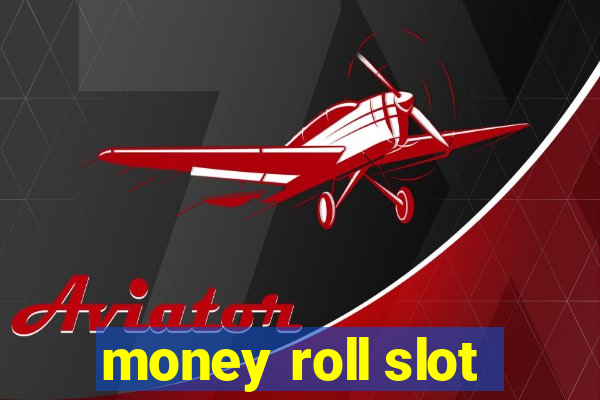 money roll slot