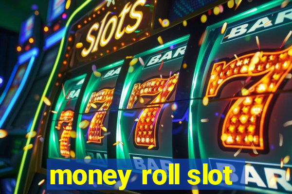 money roll slot