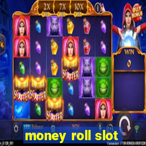 money roll slot