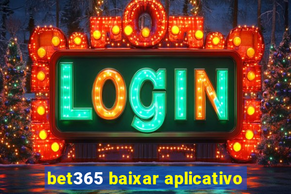 bet365 baixar aplicativo