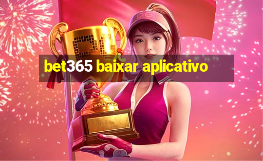 bet365 baixar aplicativo