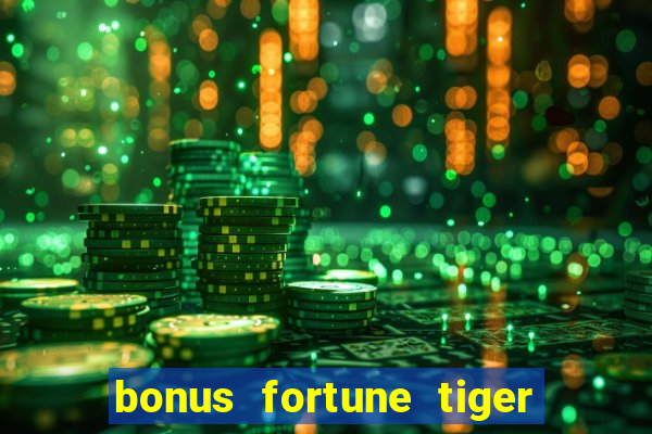 bonus fortune tiger sem deposito