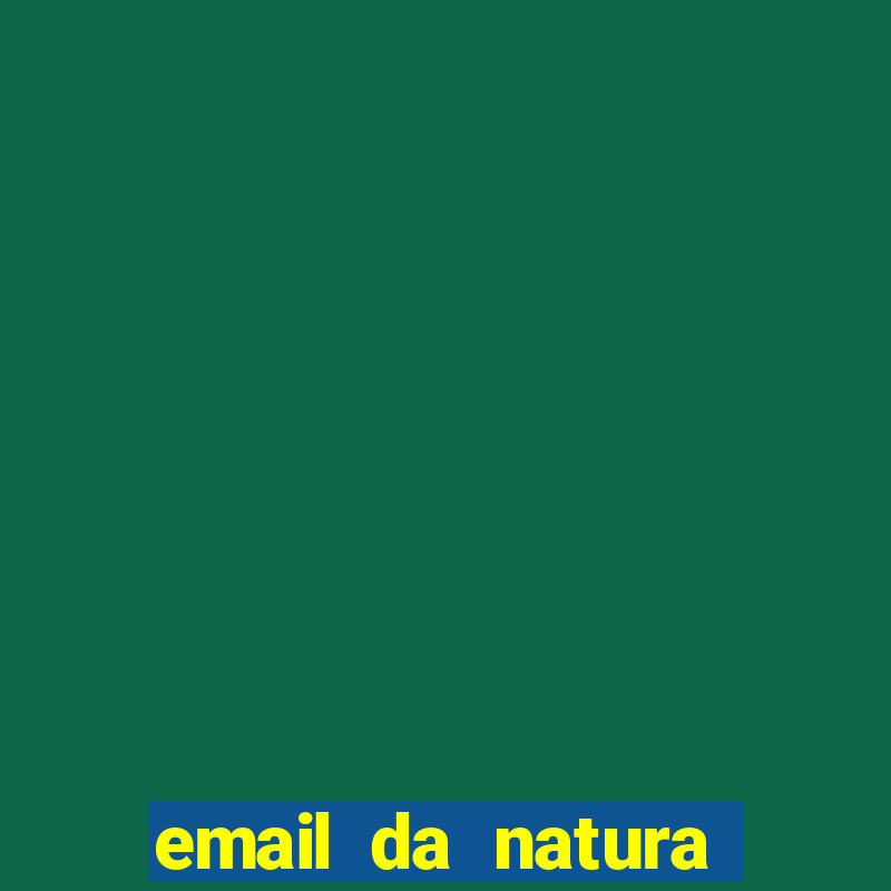 email da natura para enviar comprovante de pagamento