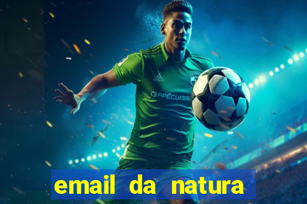 email da natura para enviar comprovante de pagamento