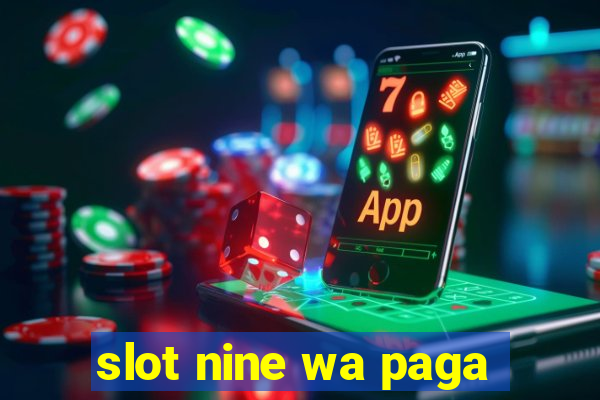 slot nine wa paga