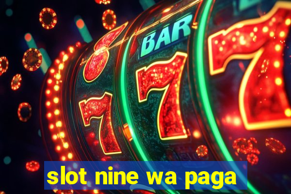 slot nine wa paga