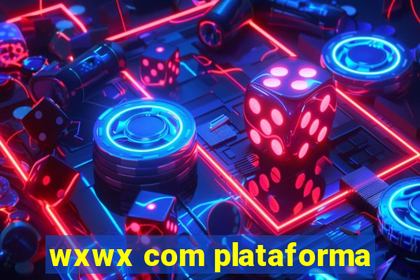 wxwx com plataforma