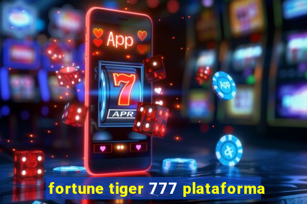 fortune tiger 777 plataforma