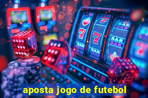 aposta jogo de futebol