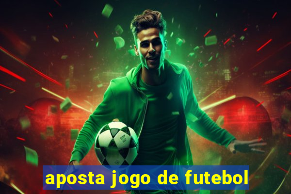 aposta jogo de futebol