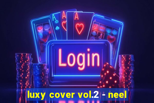 luxy cover vol.2 - neel