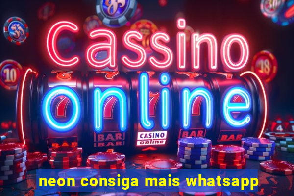 neon consiga mais whatsapp