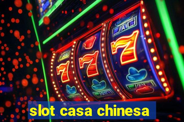 slot casa chinesa