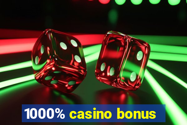 1000% casino bonus