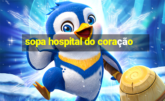 sopa hospital do coração