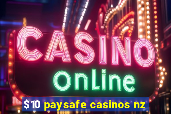 $10 paysafe casinos nz