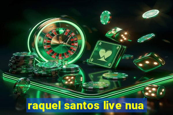 raquel santos live nua