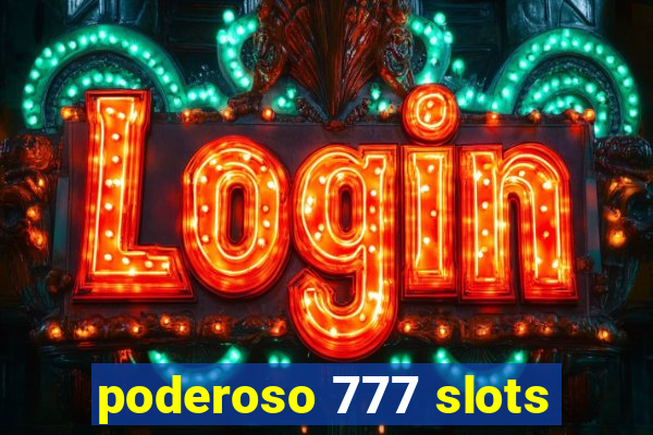 poderoso 777 slots