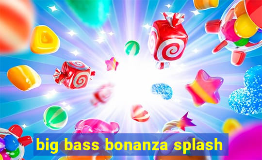 big bass bonanza splash