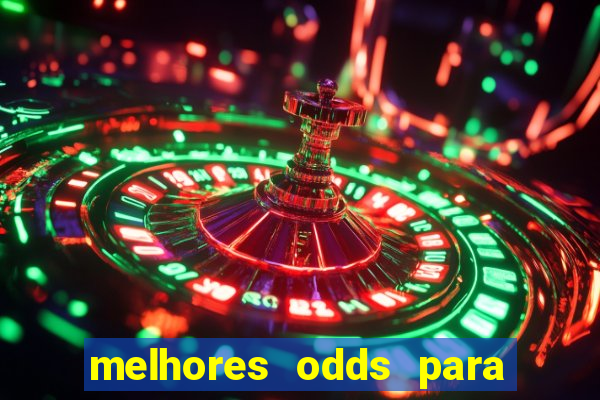 melhores odds para apostar hoje