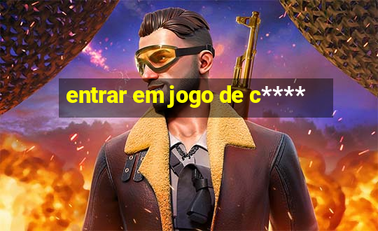 entrar em jogo de c****