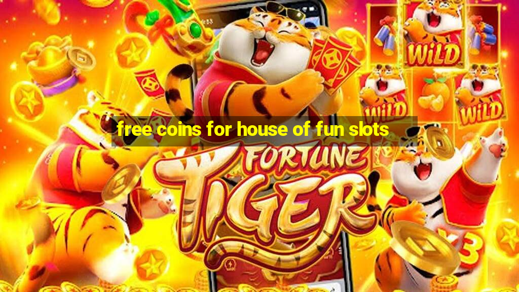 free coins for house of fun slots