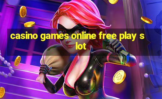 casino games online free play slot