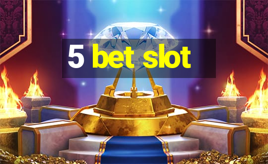 5 bet slot