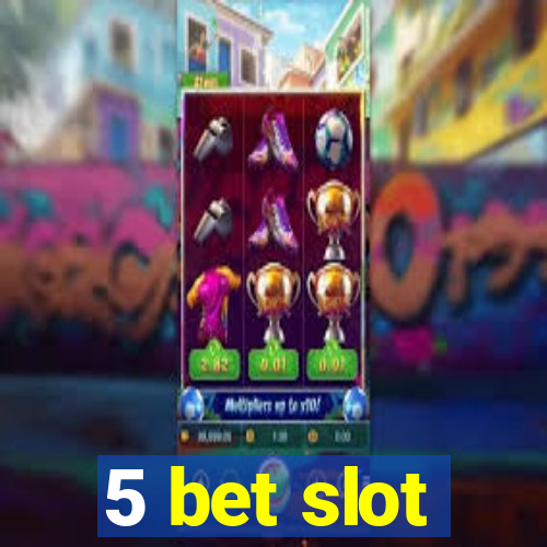 5 bet slot