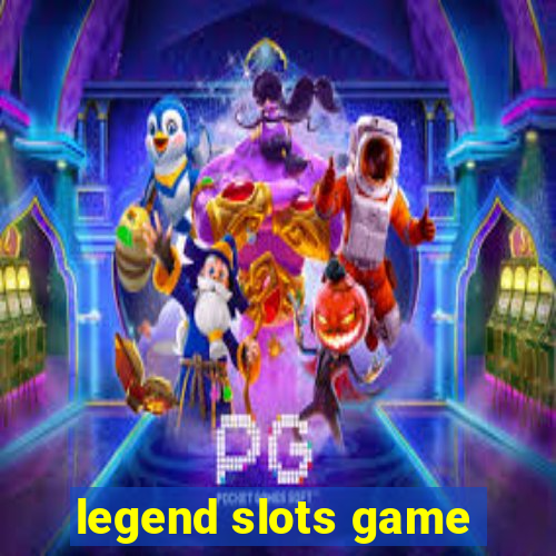 legend slots game