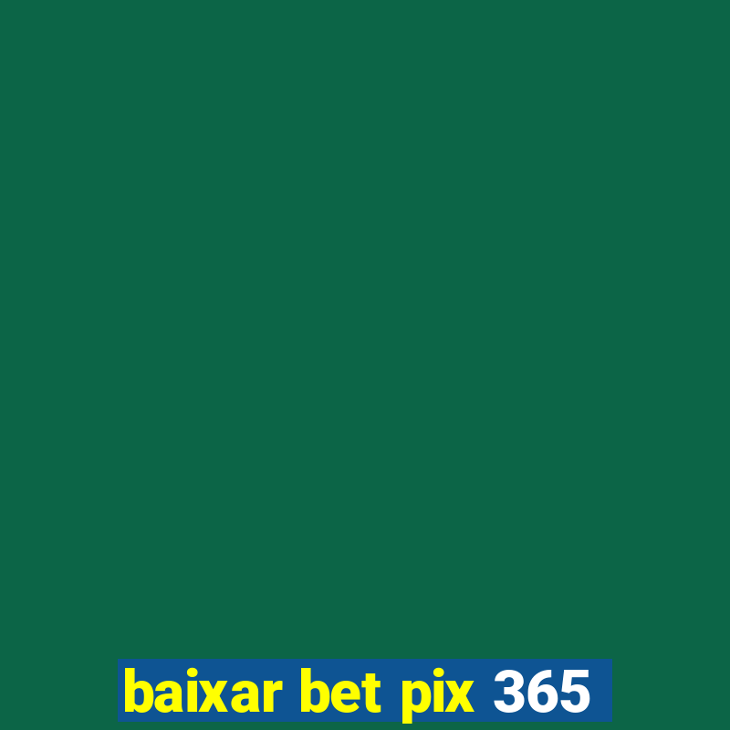 baixar bet pix 365