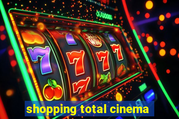 shopping total cinema