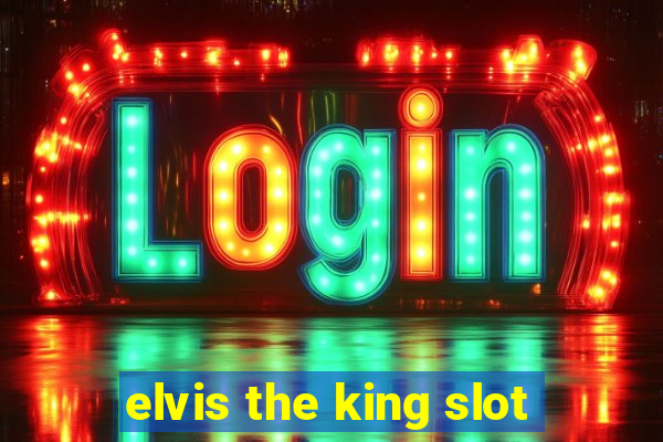 elvis the king slot