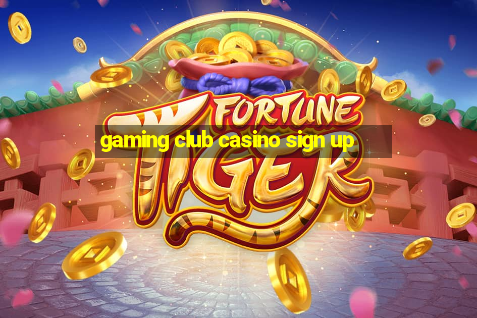 gaming club casino sign up