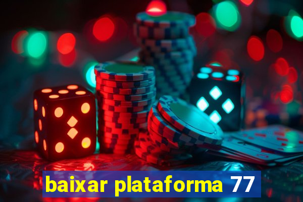 baixar plataforma 77